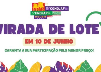 VIRADA DE LOTE PARA INSCRIÇÕES AO 15º CONOJAF E 5º ENOJAP ACONTECE EM 10 DE JUNHO