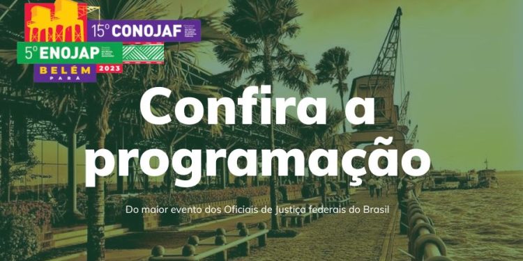 15º CONOJAF E 5º ENOJAP EM BELÉM: CONFIRA A PROGRAMAÇÃO DO MAIOR EVENTO DOS OFICIAIS DE JUSTIÇA FEDERAIS DO BRASIL