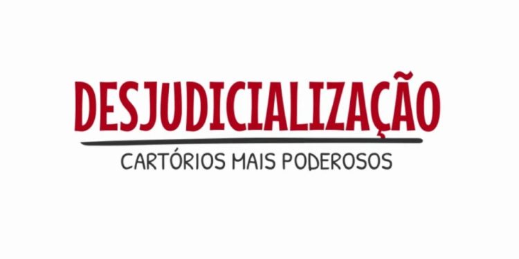 DESJUDICIALIZAÇÃO TORNA OS CARTÓRIOS MAIS FORTES: SAIBA COMO