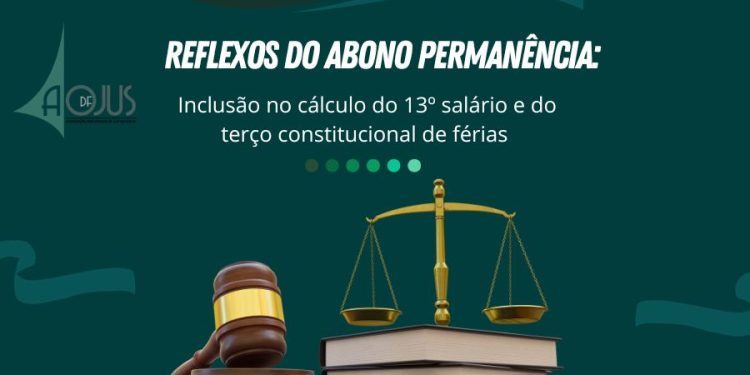 AOJUS INGRESSARÁ COM PEDIDO ADMINISTRATIVO PARA INCLUSÃO DO ABONO PERMANÊNCIA NA BASE DE CÁLCULO DO 13º SALÁRIO E TERÇO DE FÉRIAS