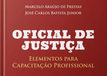 OFICIAIS LANÇAM 4ª EDIÇÃO DO LIVRO “OFICIAL DE JUSTIÇA: ELEMENTOS PARA CAPACITAÇÃO PROFISSIONAL”