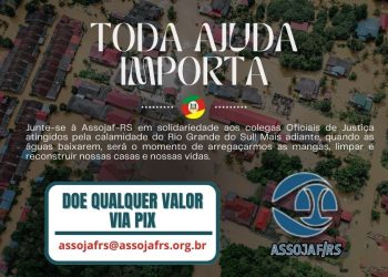 AOJUS/DF SE JUNTA À ASSOJAF-RS EM CAMPANHA PELA AJUDA AOS OFICIAIS DE JUSTIÇA ATINGIDOS PELAS CHUVAS NO SUL DO PAÍS