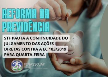 REFORMA DA PREVIDÊNCIA: STF PAUTA A CONTINUIDADE DO JULGAMENTO DAS AÇÕES DIRETAS CONTRA A EC 103/2019 PARA QUARTA-FEIRA