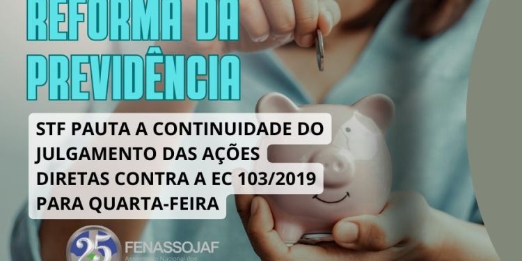REFORMA DA PREVIDÊNCIA: STF PAUTA A CONTINUIDADE DO JULGAMENTO DAS AÇÕES DIRETAS CONTRA A EC 103/2019 PARA QUARTA-FEIRA