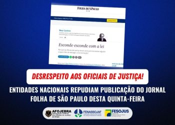 DESRESPEITO AOS OFICIAIS DE JUSTIÇA: ENTIDADES NACIONAIS REPUDIAM PUBLICAÇÃO DESINFORMADA DO JORNAL FOLHA DE SÃO PAULO