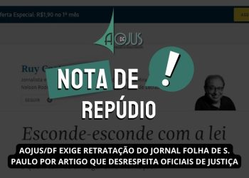 AOJUS/DF MANIFESTA REPÚDIO E EXIGE RETRATAÇÃO DO JORNAL FOLHA DE S. PAULO POR ARTIGO QUE DESRESPEITA OFICIAIS DE JUSTIÇA