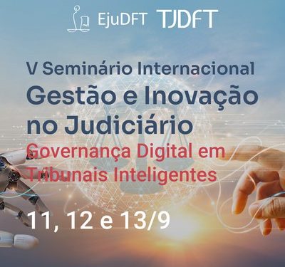 TRANSFORMAÇÃO TECNOLÓGICA E IA SÃO TEMAS DO V SEMINÁRIO INTERNACIONAL DE GESTÃO E INOVAÇÃO DO JUDICIÁRIO