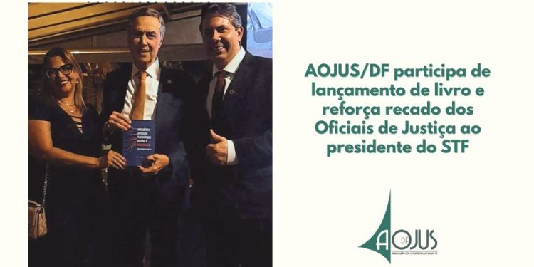 AOJUS/DF PARTICIPA DE LANÇAMENTO DE LIVRO E REFORÇA RECADO DOS OFICIAIS DE JUSTIÇA AO MINISTRO BARROSO