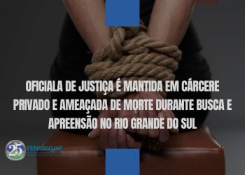 OFICIALA DE JUSTIÇA É MANTIDA DE CÁRCERE PRIVADO E AMEAÇADA DE MORTE DURANTE BUSCA E APREENSÃO NO RIO GRANDE DO SUL