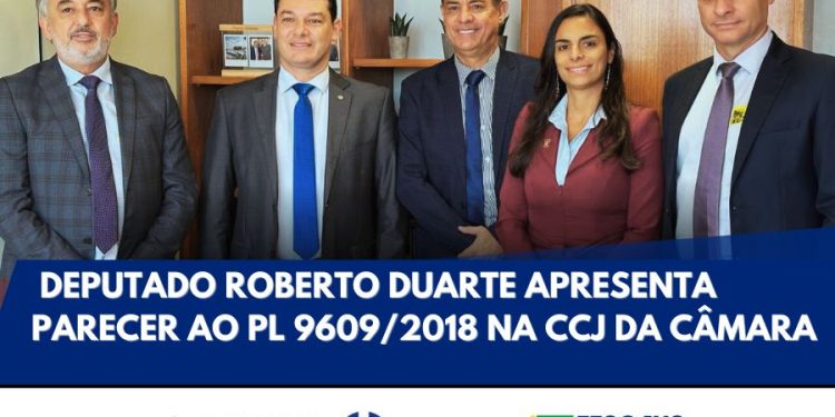 ATRIBUIÇÕES: DEPUTADO ROBERTO DUARTE APRESENTA PARECER AO PL 9609/2018 NA CCJ DA CÂMARA
