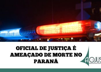 OFICIAL DE JUSTIÇA É AMEAÇADO DE MORTE NO PARANÁ