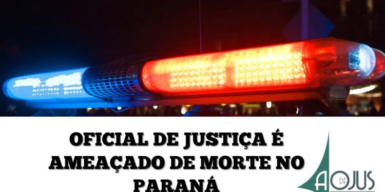 OFICIAL DE JUSTIÇA É AMEAÇADO DE MORTE NO PARANÁ