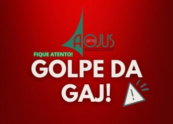 AOJUS ALERTA PARA GOLPE DA GAJ!