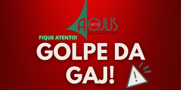 AOJUS ALERTA PARA GOLPE DA GAJ!