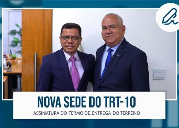 SOLENIDADE MARCA ENTREGA DE TERRENO PARA A CONSTRUÇÃO DA NOVA SEDE DO TRT-10 NO DF