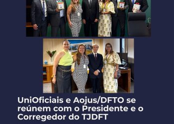 AOJUS/DFTO E UNIOFICIAIS SE REÚNEM COM O PRESIDENTE E CORREGEDOR DO TJDFT