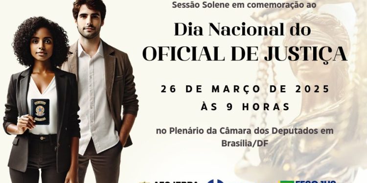 DIA DO OFICIAL DE JUSTIÇA SERÁ CELEBRADO EM 26 DE MARÇO COM AUDIÊNCIA NO PLENÁRIO DA CÂMARA DOS DEPUTADOS