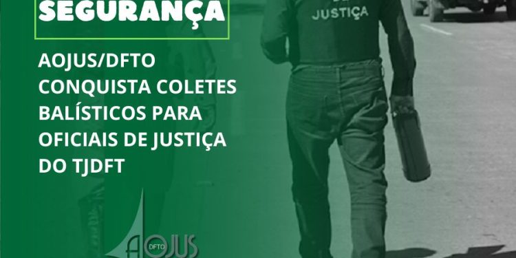 AOJUS/DFTO CONQUISTA COLETES BALÍSTICOS PARA OFICIAIS DE JUSTIÇA DO TJDFT