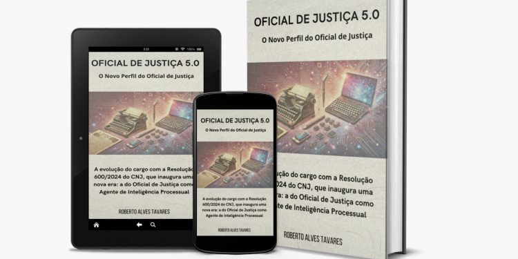 LIVRO “OFICIAL DE JUSTIÇA 5.0” FAZ UMA ANÁLISE SOBRE O USO DAS TECNOLOGIAS E A ATRIBUIÇÃO COMO AGENTE DE INTELIGÊNCIA PROCESSUAL