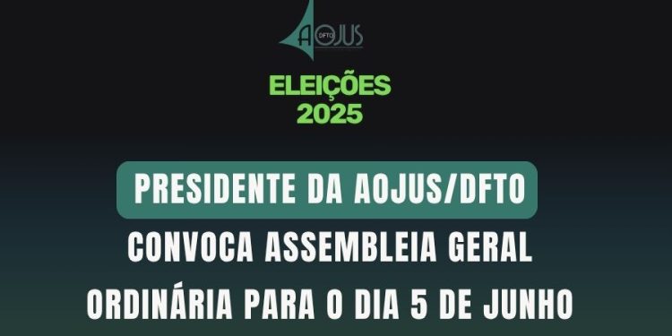 PRESIDENTE DA AOJUS/DFTO CONVOCA ASSEMBLEIA GERAL ORDINÁRIA PARA O DIA 5 DE JUNHO