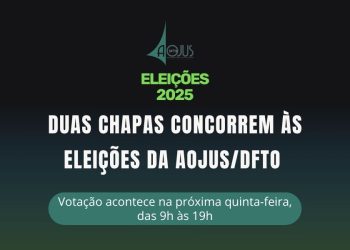 DUAS CHAPAS CONCORREM ÀS ELEIÇÕES DA AOJUS/DFTO NA PRÓXIMA QUINTA-FEIRA