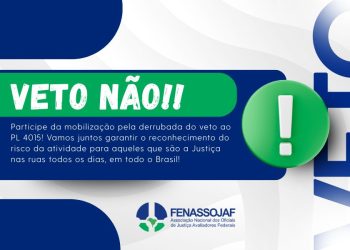 VETO NÃO! OFICIAIS DE JUSTIÇA DEVEM INTENSIFICAR MOBILIZAÇÃO PELO RECONHECIMENTO DO RISCO DA ATIVIDADE