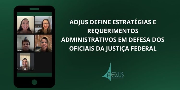 AOJUS DEFINE ESTRATÉGIAS E REQUERIMENTOS ADMINISTRATIVOS EM DEFESA DOS OFICIAIS DA JUSTIÇA FEDERAL
