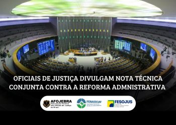 OFICIAIS DE JUSTIÇA DIVULGAM NOTA TÉCNICA CONJUNTA CONTRA A REFORMA ADMINISTRATIVA