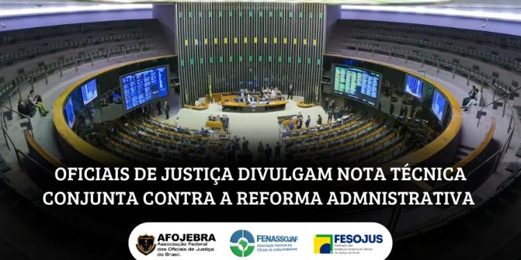 OFICIAIS DE JUSTIÇA DIVULGAM NOTA TÉCNICA CONJUNTA CONTRA A REFORMA ADMINISTRATIVA