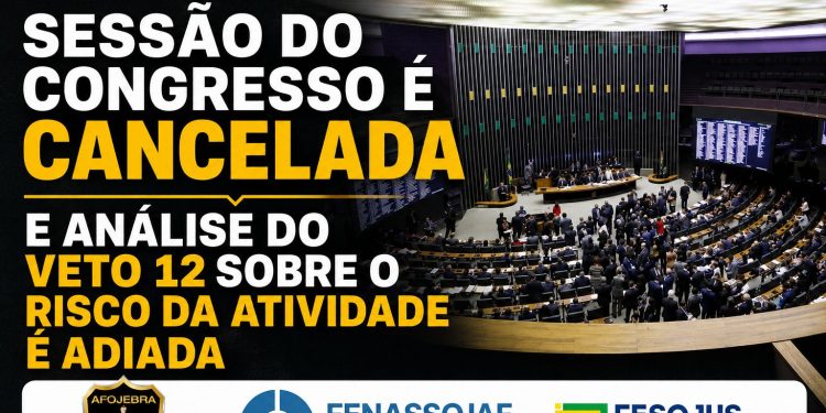 SESSÃO DO CONGRESSO É CANCELADA E ANÁLISE DO VETO 12 SOBRE O RISCO DA ATIVIDADE É ADIADA