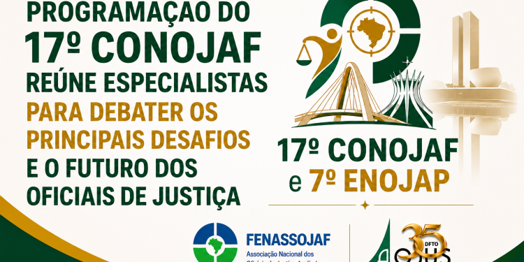 PROGRAMAÇÃO DO 17º CONOJAF REÚNE ESPECIALISTAS PARA DEBATER OS PRINCIPAIS DESAFIOS E O FUTURO DOS OFICIAIS DE JUSTIÇA