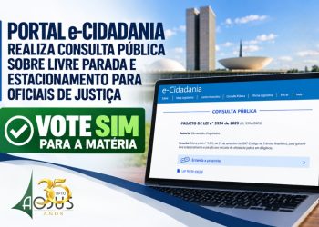 PORTAL e-CIDADANIA REALIZA CONSULTA PÚBLICA SOBRE LIVRE PARADA E ESTACIONAMENTO PARA OFICIAIS DE JUSTIÇA: VOTE SIM PARA A MATÉRIA