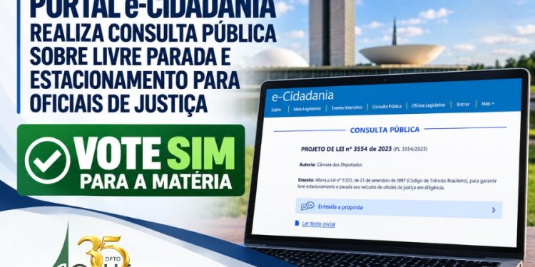 PORTAL e-CIDADANIA REALIZA CONSULTA PÚBLICA SOBRE LIVRE PARADA E ESTACIONAMENTO PARA OFICIAIS DE JUSTIÇA: VOTE SIM PARA A MATÉRIA