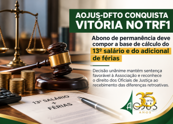 AOJUS-DFTO CONQUISTA VITÓRIA NO TRF1 PELA INCLUSÃO DO ABONO DE PERMANÊNCIA NO CÁLCULO DO 13º SALÁRIO E ADICIONAL DE FÉRIAS